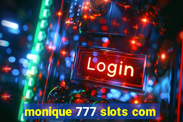 monique 777 slots com