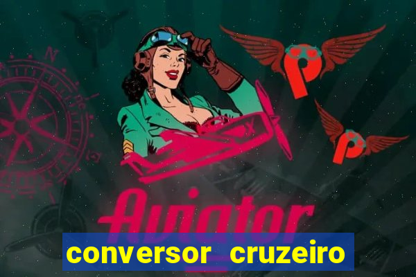 conversor cruzeiro para real