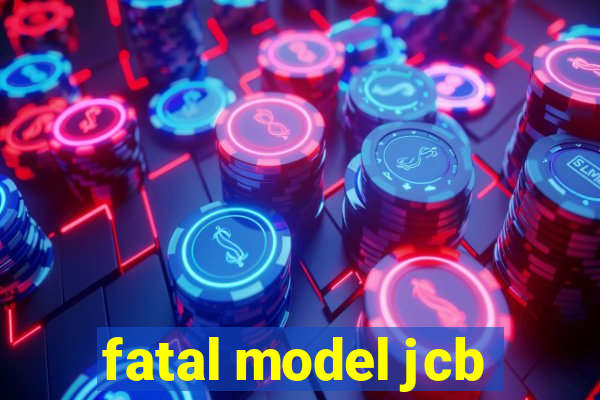 fatal model jcb