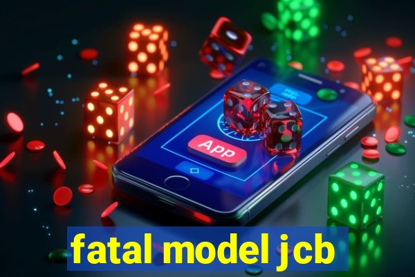 fatal model jcb