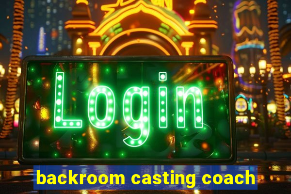 backroom casting coach