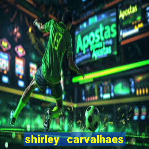 shirley carvalhaes porto seguro