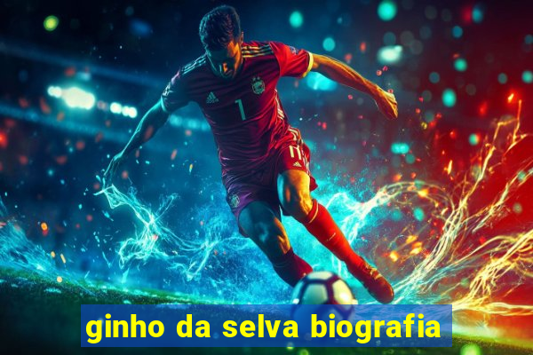 ginho da selva biografia