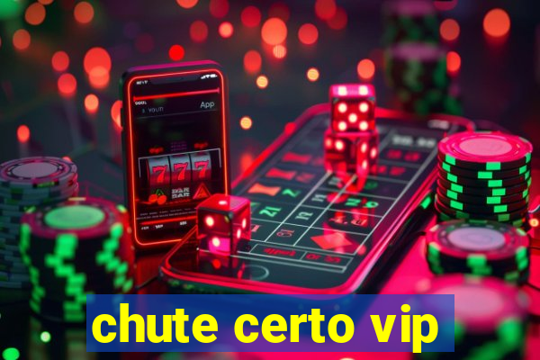 chute certo vip