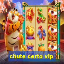 chute certo vip