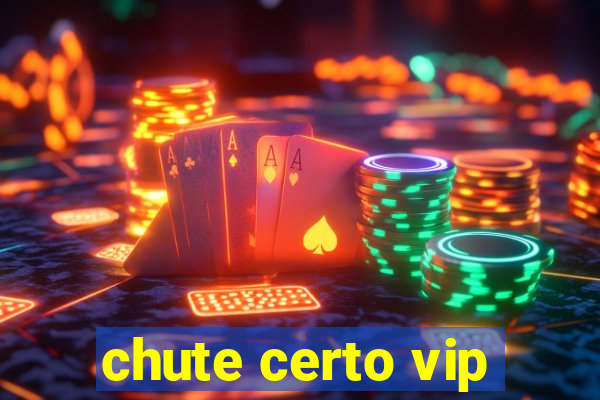 chute certo vip