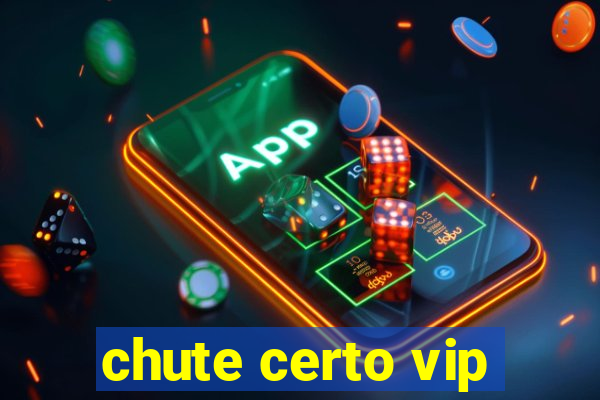 chute certo vip