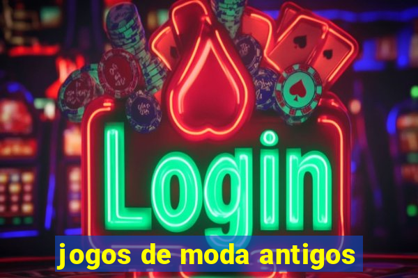 jogos de moda antigos