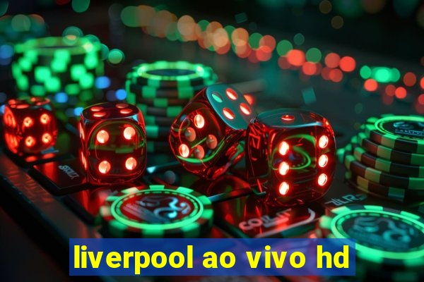 liverpool ao vivo hd