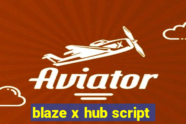 blaze x hub script