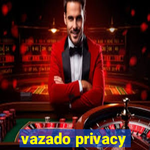 vazado privacy