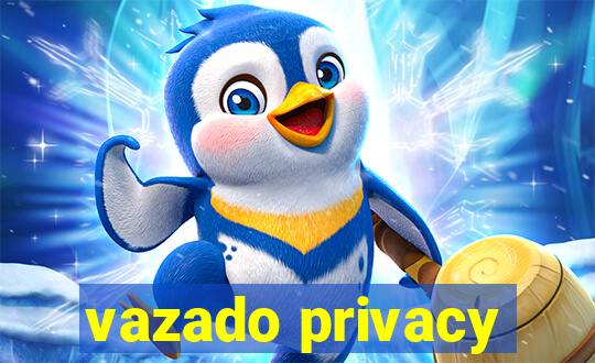 vazado privacy