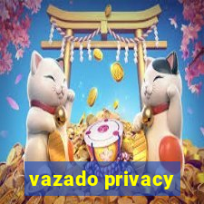 vazado privacy