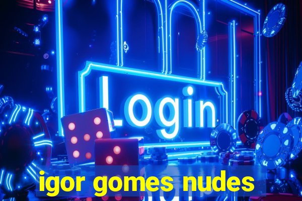 igor gomes nudes