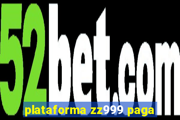 plataforma zz999 paga