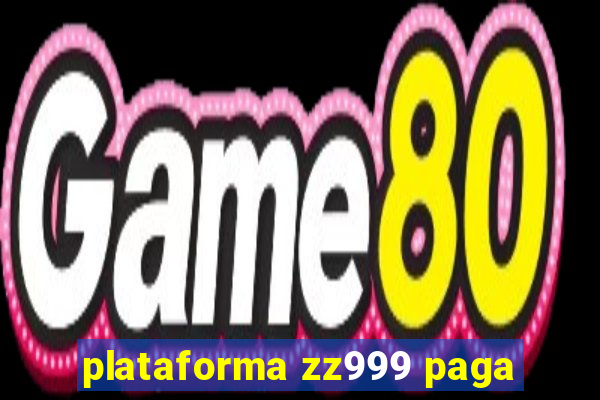 plataforma zz999 paga