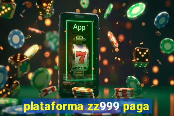 plataforma zz999 paga