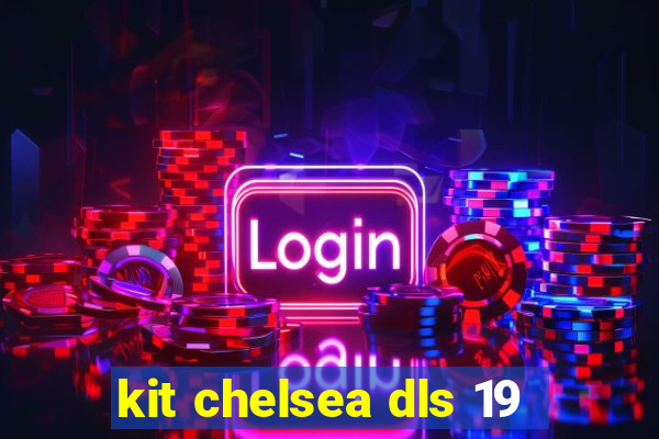 kit chelsea dls 19