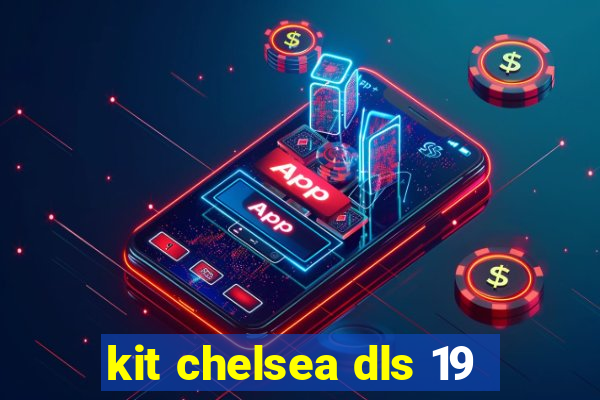 kit chelsea dls 19