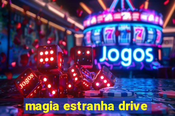 magia estranha drive