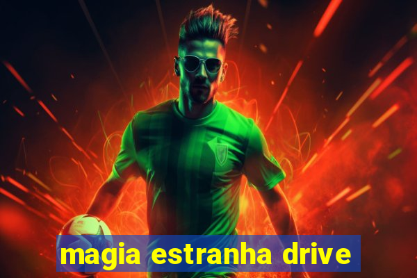 magia estranha drive