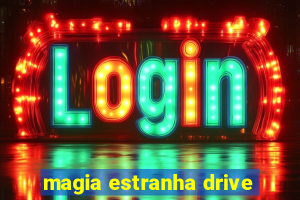 magia estranha drive