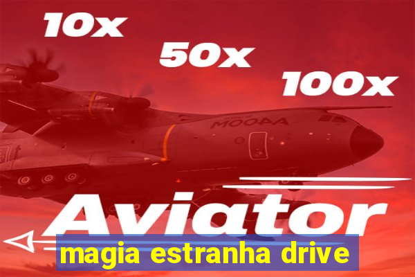 magia estranha drive