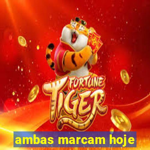 ambas marcam hoje