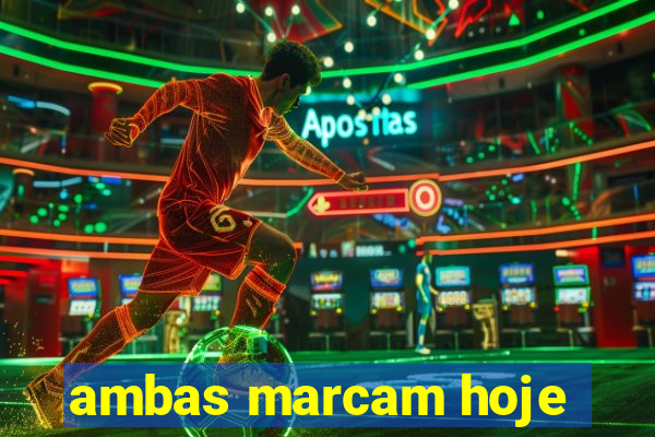 ambas marcam hoje