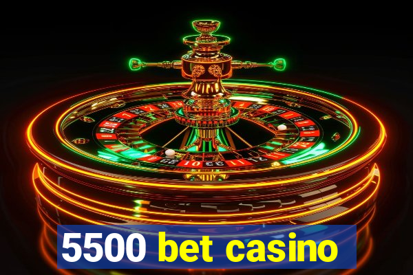 5500 bet casino