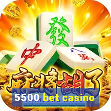 5500 bet casino