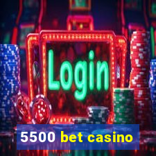 5500 bet casino