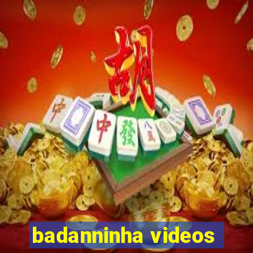 badanninha videos