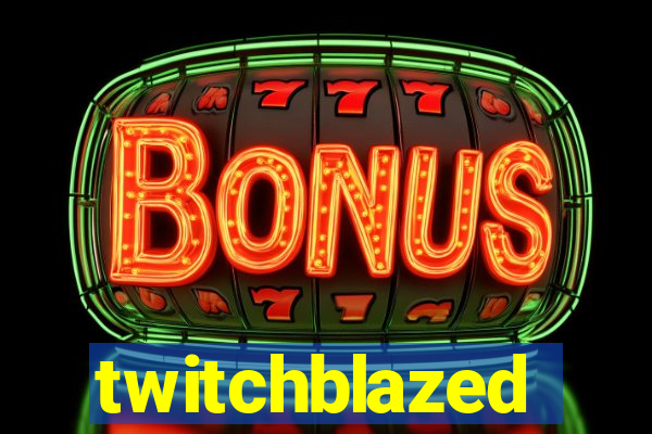 twitchblazed