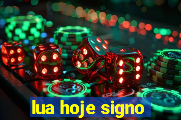 lua hoje signo