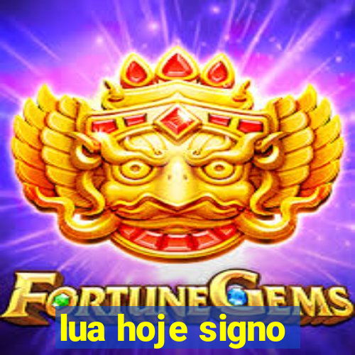 lua hoje signo