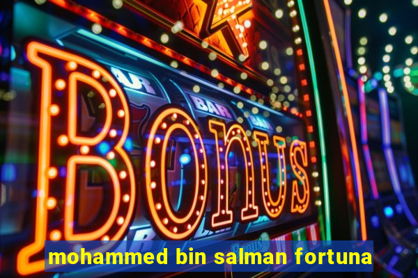 mohammed bin salman fortuna