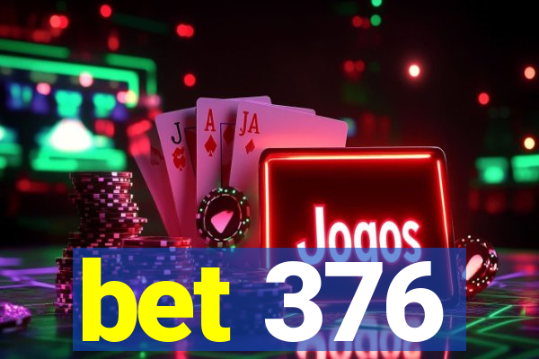 bet 376