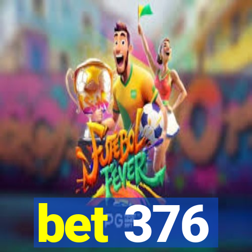 bet 376