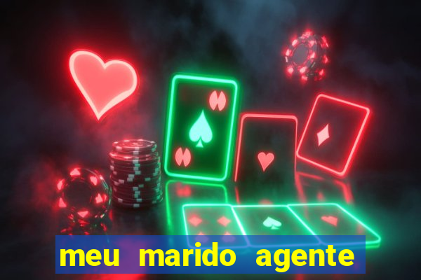 meu marido agente secreto completo dublado