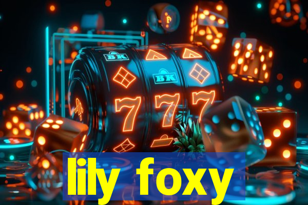 lily foxy