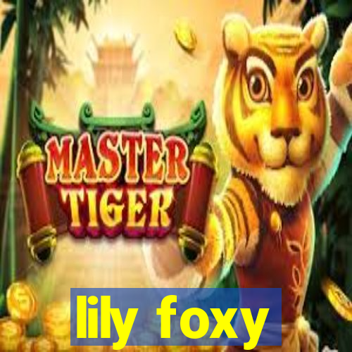 lily foxy