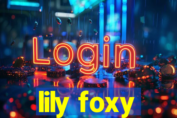 lily foxy