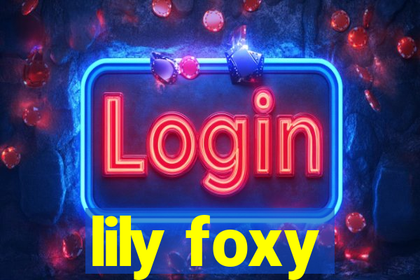 lily foxy