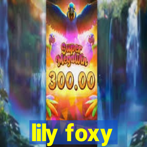 lily foxy