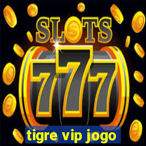 tigre vip jogo