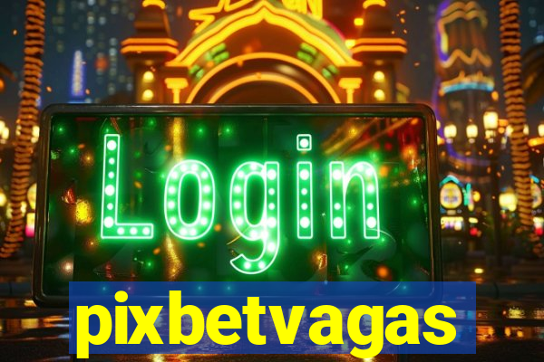 pixbetvagas