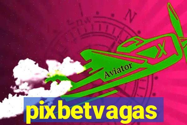 pixbetvagas