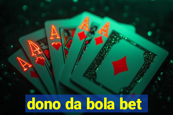 dono da bola bet