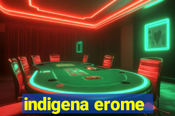 indigena erome